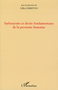 Gilles Lebreton - Sarkozysme et droits fondamentaux de la personne humaine.
