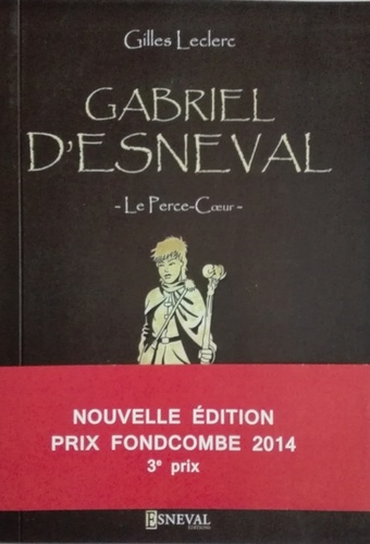 Gilles Leclerc - Gabriel d'Esneval le perce coeur.