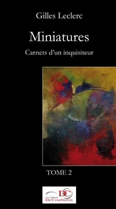 Gilles Leclerc et  Les Éditions De Courberon - Miniatures. Carnets d'un inqui  : Miniatures. Carnets d'un inquisiteur. Tome 2..