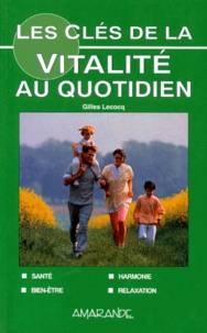 Gilles Lecocq - Les Cles De La Vitalite Au Quotidien.