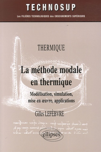 Gilles Lefebvre - La méthode modale en thermique - Modélisation, simulation, mise en oeuvre, applications.