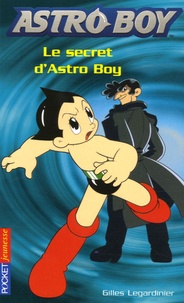 Gilles Legardinier - Astroboy Tome 3 : Le secret d'Astro Boy.