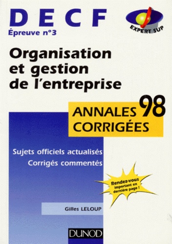 Gilles Leloup - Decf Epreuve N° 3 Organisation Et Gestion De L'Entreprise. Annales Corrigees, Sujets Officiels Actualises, Corriges Et Commentes, 1998.