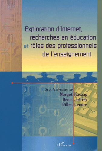 Gilles Lemire et Denis Jeffrey - Exploration D'Internet, Recherches En Education Et Roles Des Professionnels De L'Enseignement.