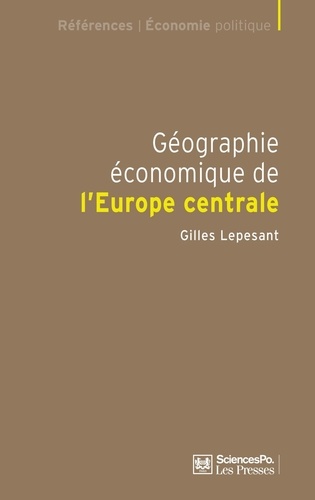Géographie économique de l'Europe centrale. Recomposition et européanisation des territoires