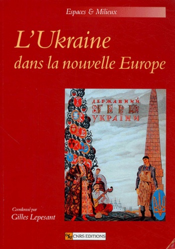 Gilles Lepesant et Juliane Besters-Dilger - L'Ukraine dans la nouvelle Europe.