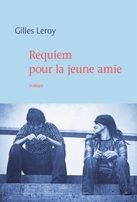 Gilles Leroy - Requiem pour la jeune amie.