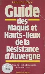 Gilles Lévy - Guide des maquis et hauts-lieux de la Résistance d'Auvergne.