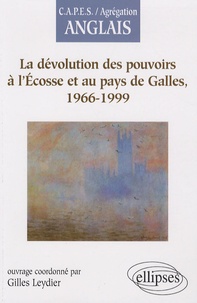 Gilles Leydier - La dévolution des pouvoirs à l'Ecosse et au pays de Galles, 1966-1999.