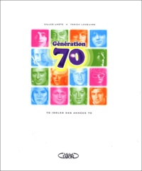 Gilles Lhote et Fabien Lecoeuvre - Generation 70. 70 Idoles Des Annees 70.
