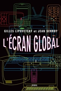 Gilles Lipovetsky et Jean Serroy - L'écran global - Culture-médias et cinéma à l'âge hypermoderne.