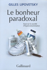 Gilles Lipovetsky - Le bonheur paradoxal - Essai sur la société d'hyperconsommation.