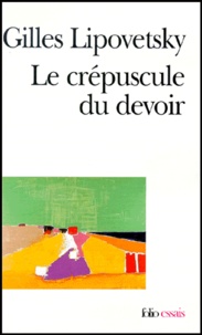 Gilles Lipovetsky - LE CREPUSCULE DU DEVOIR. - L'éthique indolore des nouveaux temps démocratiques.