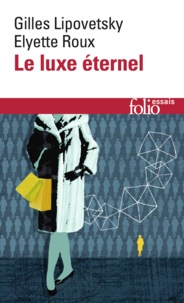 Gilles Lipovetsky et Elyette Roux - Le luxe éternel - De l'âge du sacré au temps des marques.