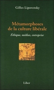 Gilles Lipovetsky - Metamorphoses De La Culture Liberale. Ethique, Medias, Entreprise.