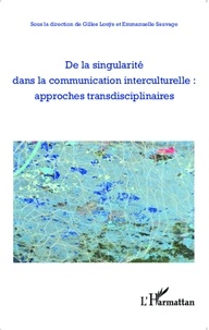 Gilles Louÿs et Emmanuelle Sauvage - De la singularité dans la communication interculturelle : approches transdisciplinaires.