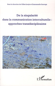 Gilles Louÿs et Emmanuelle Sauvage - De la singularité dans la communication interculturelle : approches transdisciplinaires.