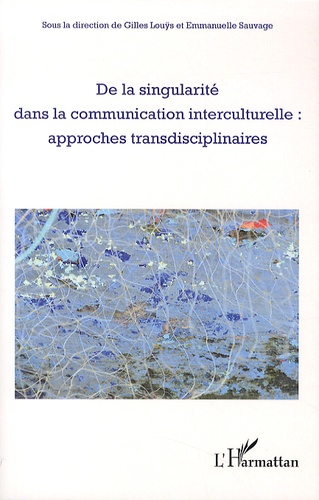 De la singularité dans la communication interculturelle : approches transdisciplinaires