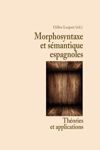 Gilles Luquet - Morphosyntaxe et sémantique espagnoles - Théories et applications.