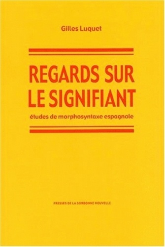 Regards Sur Le Signifiant. Etudes De Morphosyntaxe Espagnole