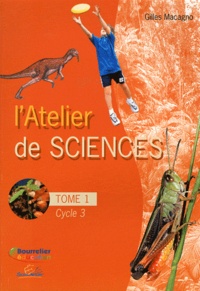 Gilles Macagno - L'atelier de sciences Cycle 3 - Tome 1.
