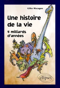 Une Histoire De La Vie. 4 Milliards D'Annees