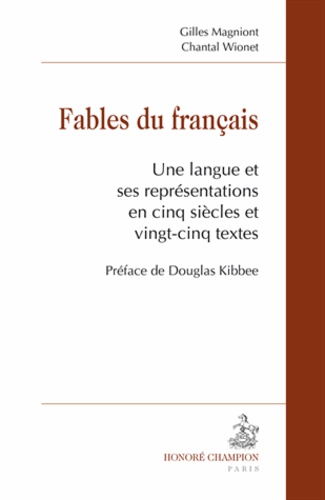 Gilles Magniont et Chantal Wionet - Fables du français - Une langue et ses représentations en cinq siècles et vingt-cinq textes.