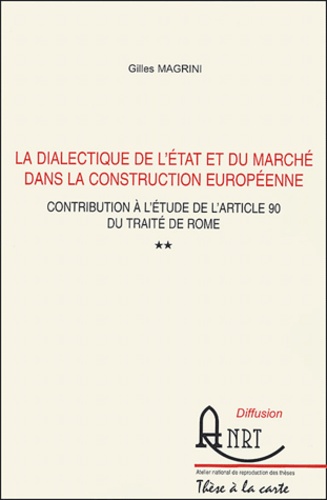 Gilles Magrini - La dialectique de l'état et du marché dans la construction européenne - Contribution à l'étude de l'article 90 du Traité de Rome, 2 volumes.