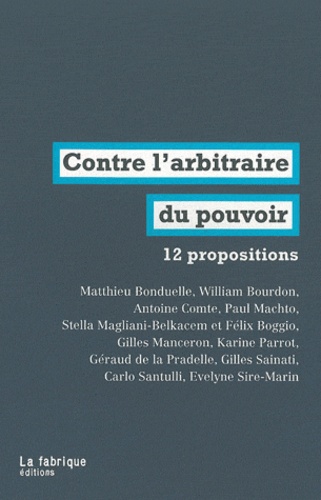 Gilles Manceron et Antoine Comte - Contre l'arbitraire au pouvoir - 12 propositions.