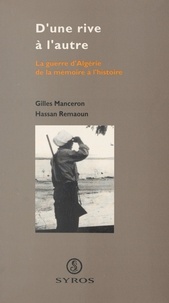 Gilles Manceron et Hassan Remaoun - D'une rive à l'autre : la guerre d'Algérie, de la mémoire à l'histoire.