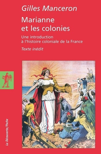 Marianne et les colonies. Une introduction à l'histoire coloniale de la France