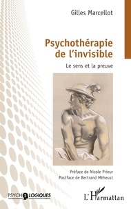 Gilles Marcellot - Psychothérapie de l'invisible - Le sens et la preuve.