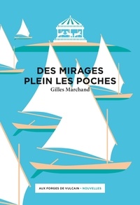 Gilles Marchand - Des mirages plein les poches.