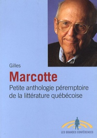 Gilles Marcotte - Petite anthologie péremptoire de la littérature québécoise.