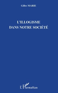 Gilles Marie - L'illogisme dans notre société.