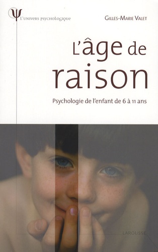 Gilles-Marie Valet - L'âge de raison - Psychologie de l'enfant de 6 à 11 ans.