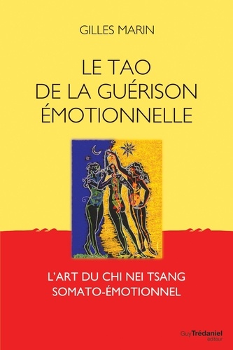 Le tao de la guérison émotionelle. L'art du Chi Nei Tsang somato-émotionel