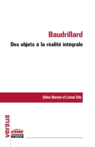 Gilles Marion et Lionel Sitz - Baudrillard : des objets à la réalité intégrale.