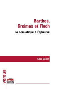 Gilles Marion - La sémiotique à l'épreuve : Barthes, Greimas et Floch.