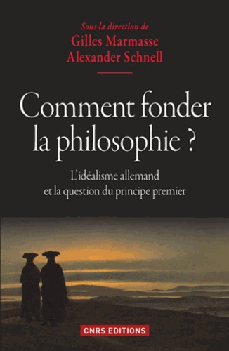 Comment fonder la philosophie ?. L'idéalisme allemand et la question du principe premier