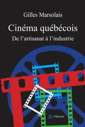 Cinéma québécois. De l'artisanat à l'industrie