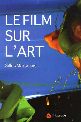 Gilles Marsolais - Le film sur l'art, l'art et le cinéma - Fragments, passages.