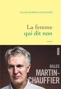 Gilles Martin-Chauffier - La femme qui dit non - roman.