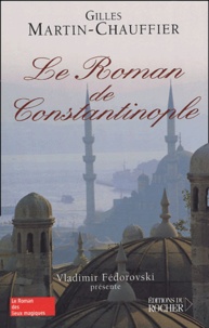 Gilles Martin-Chauffier - Le Roman de Constantinople.