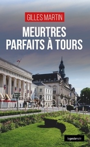 Gilles Martin - Meurtres parfaits à Tours.