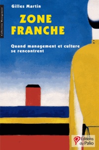Gilles Martin - Zone franche - Quand management et culture se rencontrent.