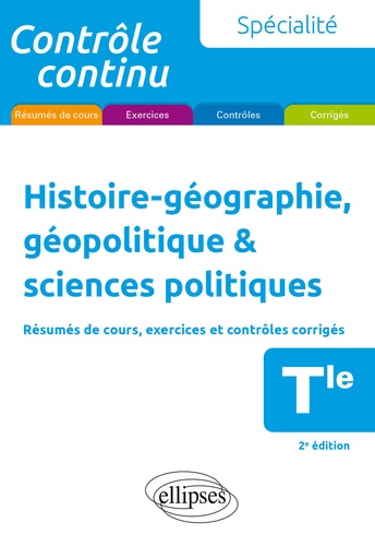 Histoire-géographie, géopolitique & sciences politiques Tle. Résumés de cours, exercices et contrôles corrigés 2e édition