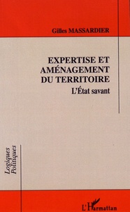 Gilles Massardier - Expertise et aménagement du territoire - L'Etat savant.