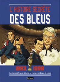 Gilles Maurice et Patrick Allais Trincamp - L'histoires secrètes des bleus, 1993-1998 - Du drame de France-Bulgarie au triomphe en Coupe du monde.
