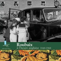 Roubaix à l'heure anglaise 1840-1968
